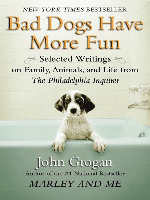 Title details for Bad Dogs Have More Fun by John Grogan - Available